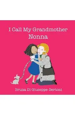 I Call My Grandmother Nonna - Bruna Di Giuseppe-bertoni