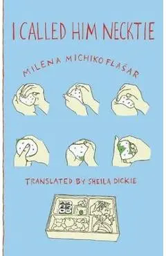 I Called Him Necktie - Milena Michiko Flasar
