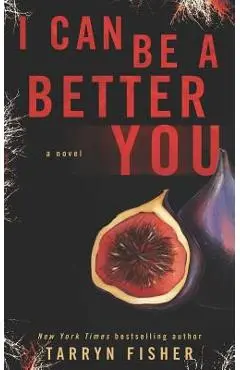 I Can Be A Better You: A shocking psychological thriller - Tarryn Fisher