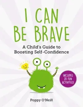 I Can Be Brave, 4: A Child's Guide to Boosting Self-Confidence, Paperback/Poppy O'Neill