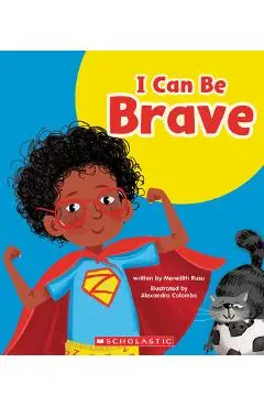 I Can Be Brave (Learn About: Your Best Self) - Meredith Rusu
