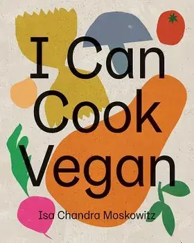 I Can Cook Vegan, Hardcover/Isa Chandra Moskowitz