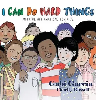 I Can Do Hard Things: Mindful Affirmations for Kids, Hardcover/Gabi Garcia