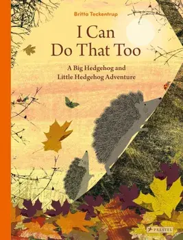 I Can Do That Too. A Big Hedgehog and Little Hedgehog Adventure, Hardback/Britta Teckentrup