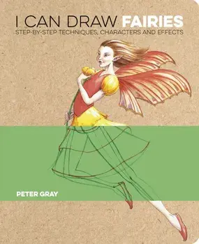 I Can Draw Fairies. Step-by-Step Techniques, Characters and Effects, Paperback/Peter Gray