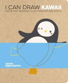 I Can Draw Kawaii. Step-by-Step Techniques, Cute Characters and Effects, Paperback/Tanya Emelyanova