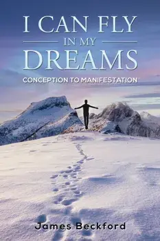 I Can Fly in My Dreams: Conception to Manifestation, Paperback/James Beckford