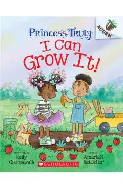 I Can Grow It!: An Acorn Book (Princess Truly #10) - Kelly Greenawalt