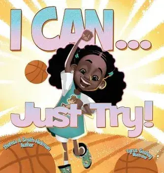 I Can...Just Try!, Hardcover/Theresa Smith Hickman