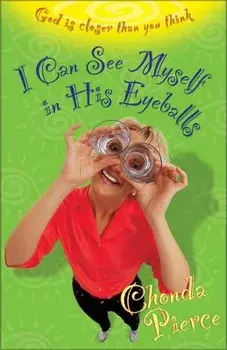 I Can See Myself in His Eyeballs: God Is Closer Than You Think, Paperback/Chonda Pierce