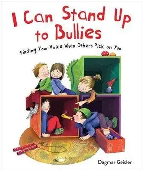 I Can Stand Up to Bullies: Finding Your Voice When Others Pick on You, Hardcover/Dagmar Geisler