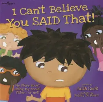 I Can't Believe You Said That!: My Story about Using My Social Filter...or Not!, Paperback/Julia Cook