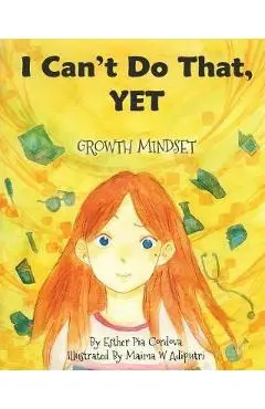 I Can't Do That, YET - Esther P Cordova