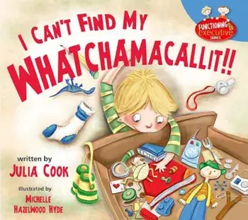 I Can't Find My Whatchamacallit!, Paperback/Julia Cook