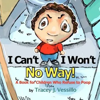 I Can't, I Won't, No Way!: A Book for Children Who Refuse to Poop, Paperback/Tracey J. Vessillo