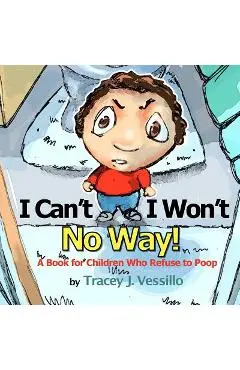 I Can't, I Won't, No Way!: A Book For Children Who Refuse to Poop - Mike Motz