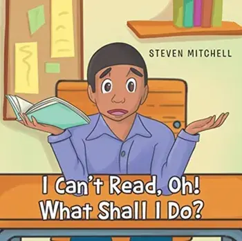 I Can't Read, Oh! What Shall I Do?, Paperback/Steven Mitchell