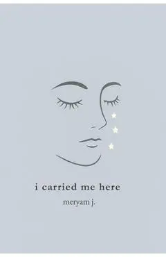 I carried me here - Meryam J