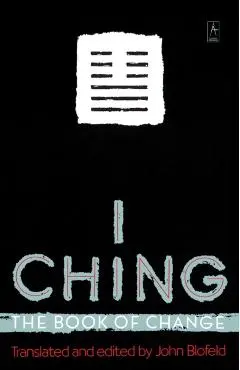 I Ching: The Book of Change - John Blofeld