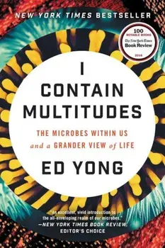 I Contain Multitudes: The Microbes Within Us and a Grander View of Life, Paperback/Ed Yong