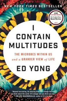 I Contain Multitudes: The Microbes Within Us and a Grander View of Life, Hardcover/Ed Yong