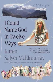 I Could Name God in Twelve Ways. Essays, Paperback/Karen Salyer McElmurray