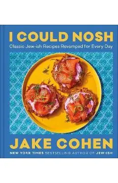 I Could Nosh: Classic Jew-Ish Recipes Revamped for Every Day - Jake Cohen