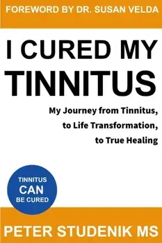 I Cured My Tinnitus: My journey from Tinnitus, to Life Transformation, to True Healing, Paperback/Susan Velda M. D.