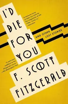 I'd Die for You: And Other Lost Stories, Paperback/F. Scott Fitzgerald