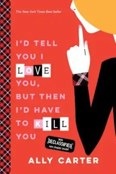 I'd Tell You I Love You, But Then I'd Have to Kill You (10th Anniversary Edition), Paperback/Ally Carter