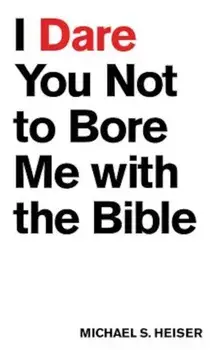 I Dare You Not to Bore Me with the Bible, Paperback/Michael S. Heiser