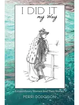 I Did It My Way. Extraordinary Women and Their Stories, Paperback/Perri Dodgson