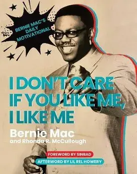 I Don't Care If You Like Me, I Like Me. Bernie Mac's Daily Motivational, Hardback/Rhonda R. McCullough