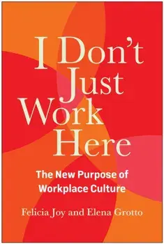 I Don't Just Work Here. The New Purpose of Workplace Culture, Hardback/Elena Grotto