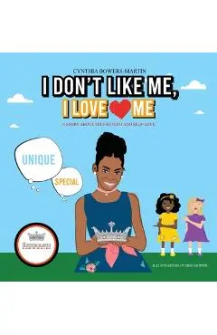 I Don't Like Me, I Love Me: A Story about Self-esteem and Self-love - Cynthia Bowers-martin