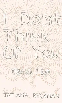 I Don't Think of You (Until I Do), Paperback/Tatiana Ryckman