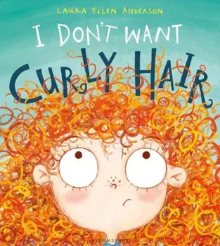 I Don't Want Curly Hair!, Paperback/Laura Ellen Anderson