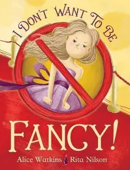 I Don't Want to Be Fancy, Hardcover/Alice Watkins