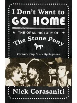 I Don't Want to Go Home. The Oral History of the Stone Pony, Paperback/Nick Corasaniti