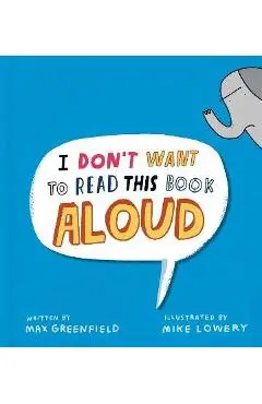 I Don't Want to Read This Book Aloud - Max Greenfield