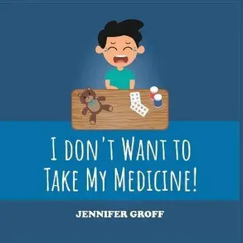 I Don't Want to Take My Medicine!, Paperback/Jennifer Groff