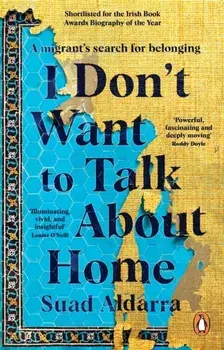 I Don't Want to Talk About Home. A migrant's search for belonging, Paperback/***