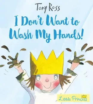 I Don't Want to Wash My Hands!, Paperback/Tony Ross