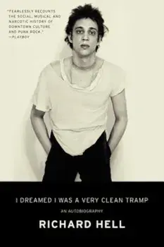 I Dreamed I Was a Very Clean Tramp: An Autobiography, Paperback/Richard Hell