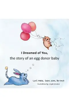 I Dreamed of You: the story of an egg donor baby - Lori Metz