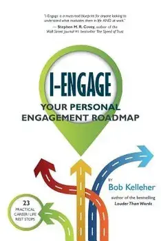 I-Engage: Your Personal Engagement Roadmap, Paperback/Bob Kelleher