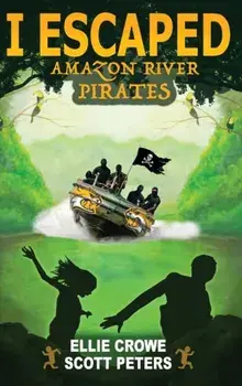 I Escaped Amazon River Pirates, Hardcover/Scott Peters