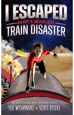 I Escaped Egypt's Deadliest Train Disaster: An American Abroad Survival Story For Kids - Scott Peters