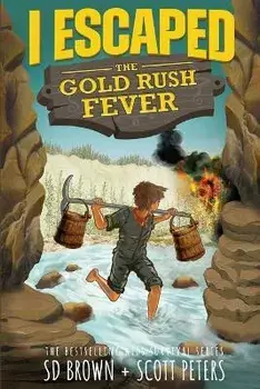 I Escaped The Gold Rush Fever. A California Gold Rush Survival Story, Paperback/S D Brown
