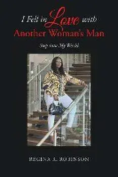 I Fell in Love with Another Woman's Man: Step into My World, Paperback/Regina R. Robinson